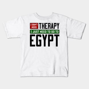 I don't need therapy, I just need to go to Egypt Kids T-Shirt